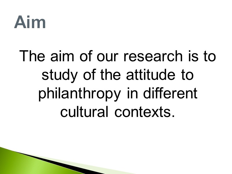 The aim of our research is to study of the attitude to philanthropy in